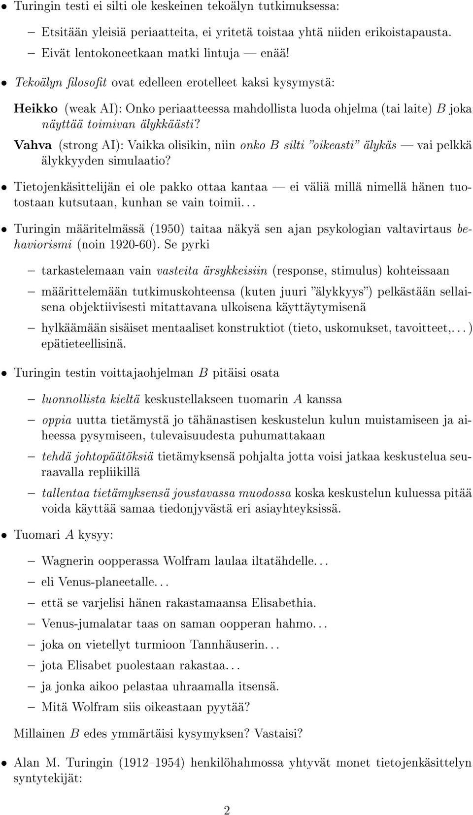 Vahva (strong AI): Vaikka olisikin, niin onko B silti oikeasti älykäs vai pelkkä älykkyyden simulaatio?
