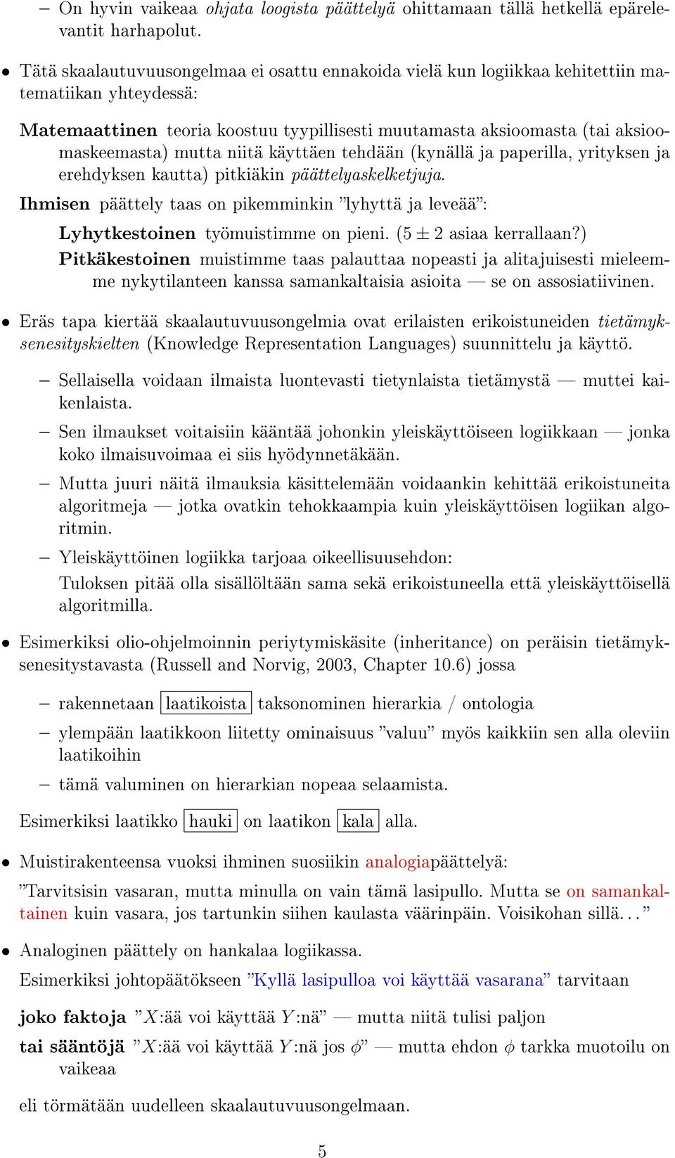 niitä käyttäen tehdään (kynällä ja paperilla, yrityksen ja erehdyksen kautta) pitkiäkin päättelyaskelketjuja.