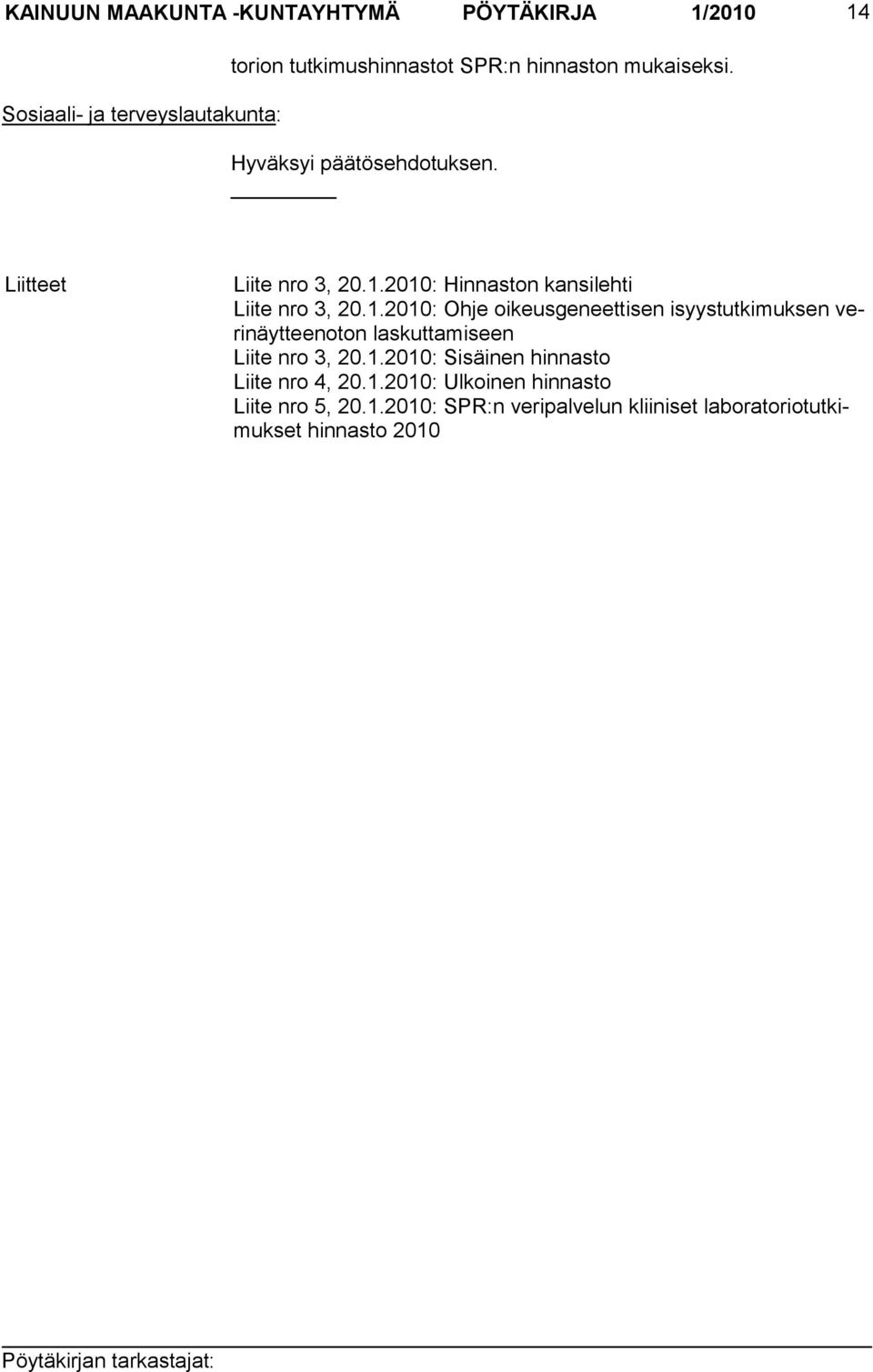 2010: Hinnaston kansilehti Liite nro 3, 20.1.2010: Ohje oikeusgeneettisen isyystutkimuksen verinäytteenoton laskuttamiseen Liite nro 3, 20.