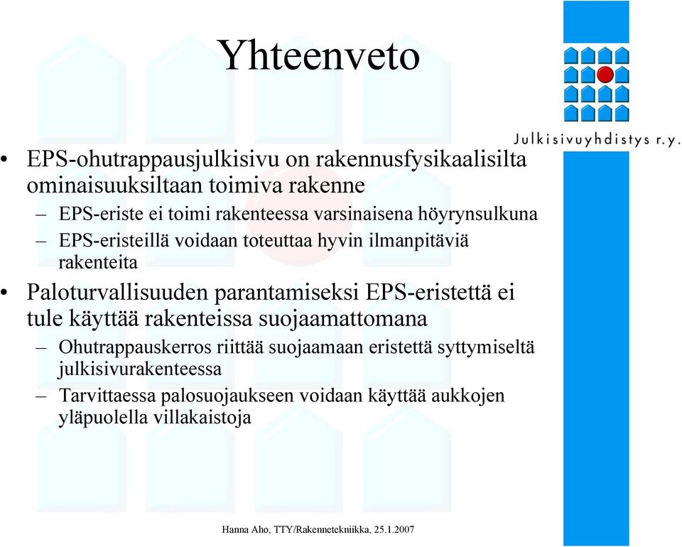 Paloturvallisuuden parantamiseksi EPS-eristettä ei tule käyttää rakenteissa suojaamattomana Ohutrappauskerros riittää