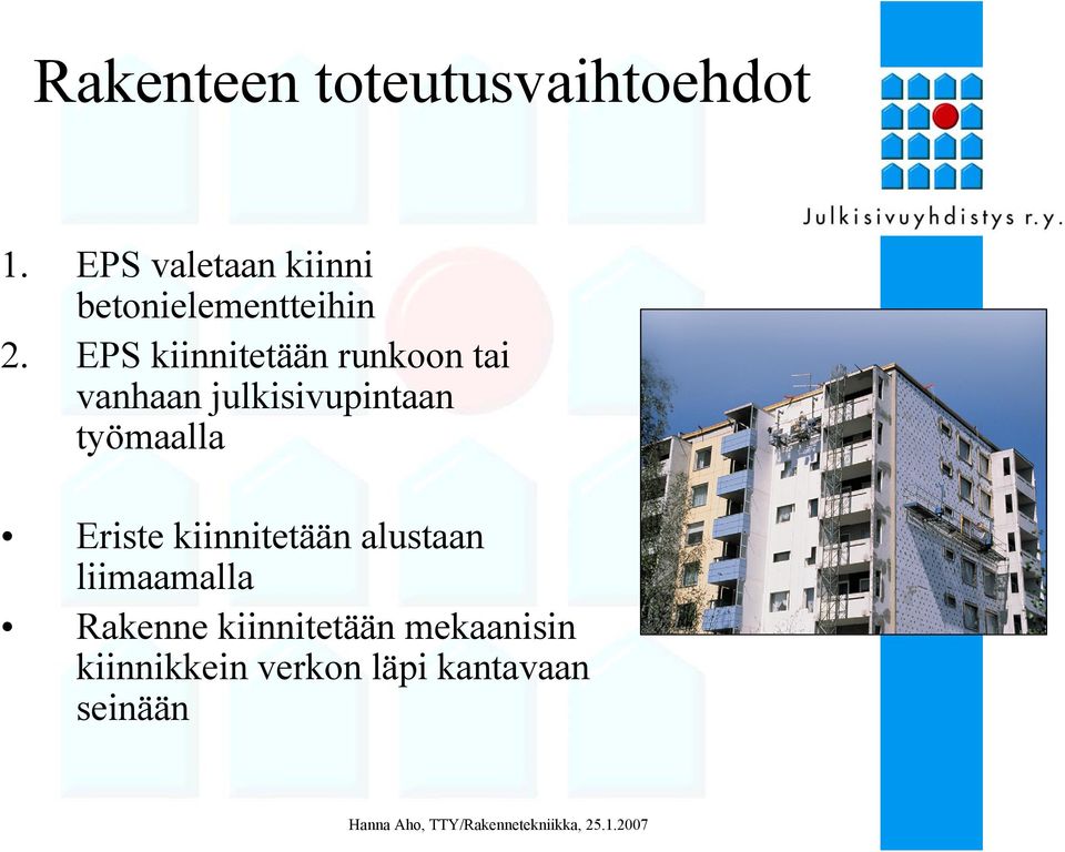 EPS kiinnitetään runkoon tai vanhaan julkisivupintaan työmaalla