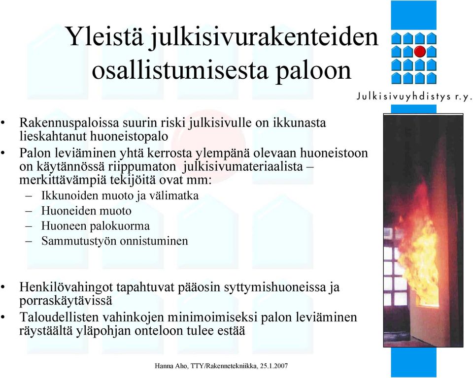 ovat mm: Ikkunoiden muoto ja välimatka Huoneiden muoto Huoneen palokuorma Sammutustyön onnistuminen Henkilövahingot tapahtuvat pääosin