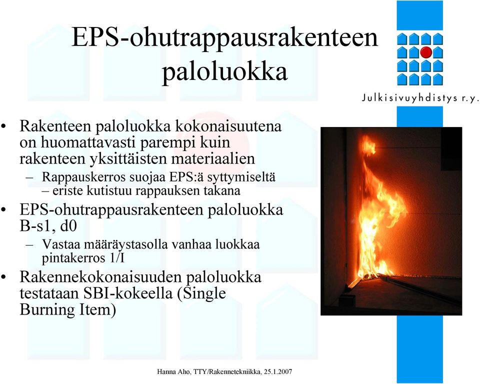 rappauksen takana EPS-ohutrappausrakenteen paloluokka B-s1, d0 Vastaa määräystasolla vanhaa