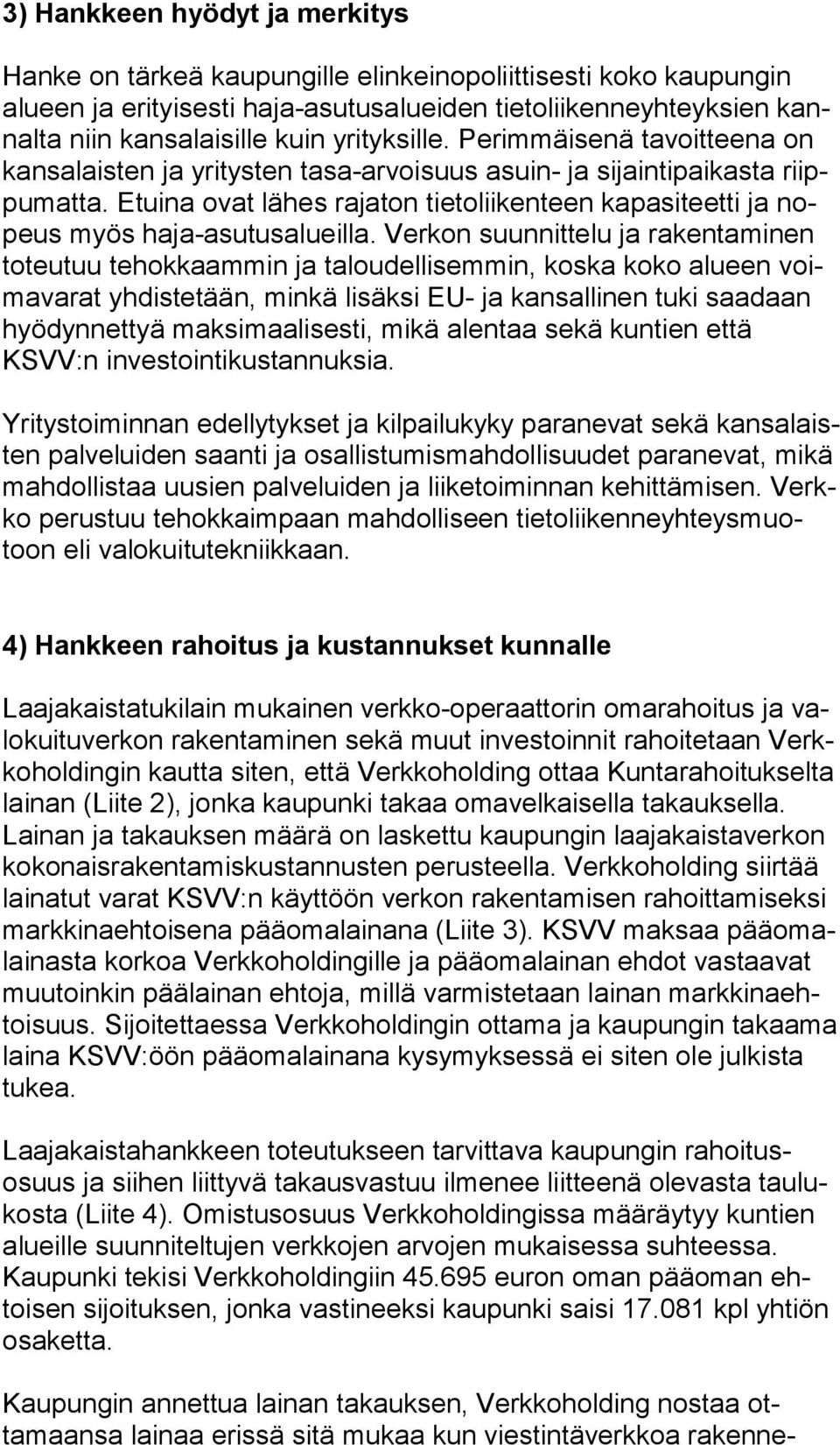 Etuina ovat lähes rajaton tietoliikenteen kapasiteetti ja nopeus myös haja-asutusalueilla.