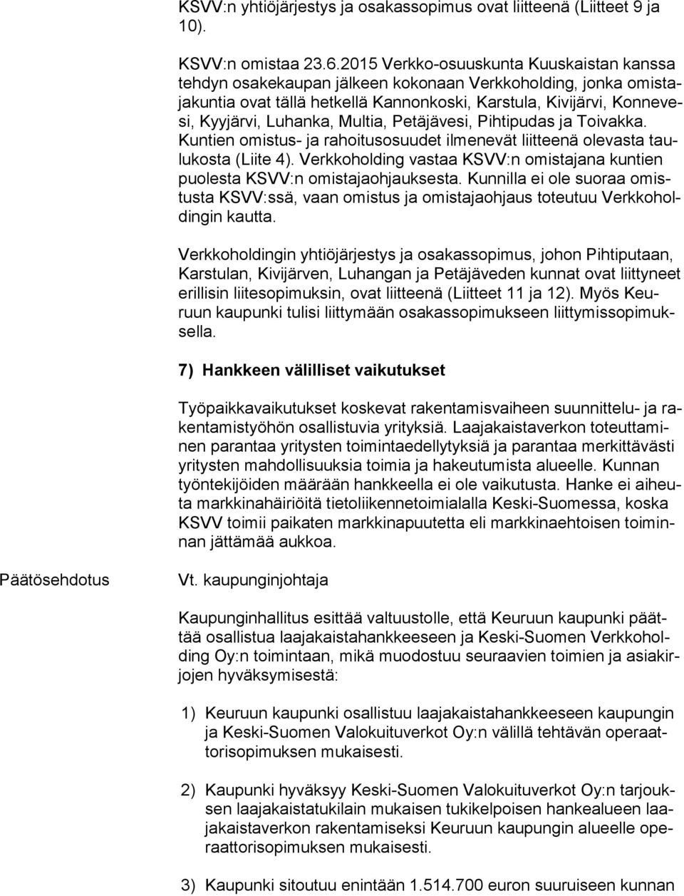 Luhanka, Multia, Petäjävesi, Pihtipudas ja Toivakka. Kun tien omis tus- ja rahoitusosuudet ilmenevät liitteenä olevasta taulu kos ta (Lii te 4).