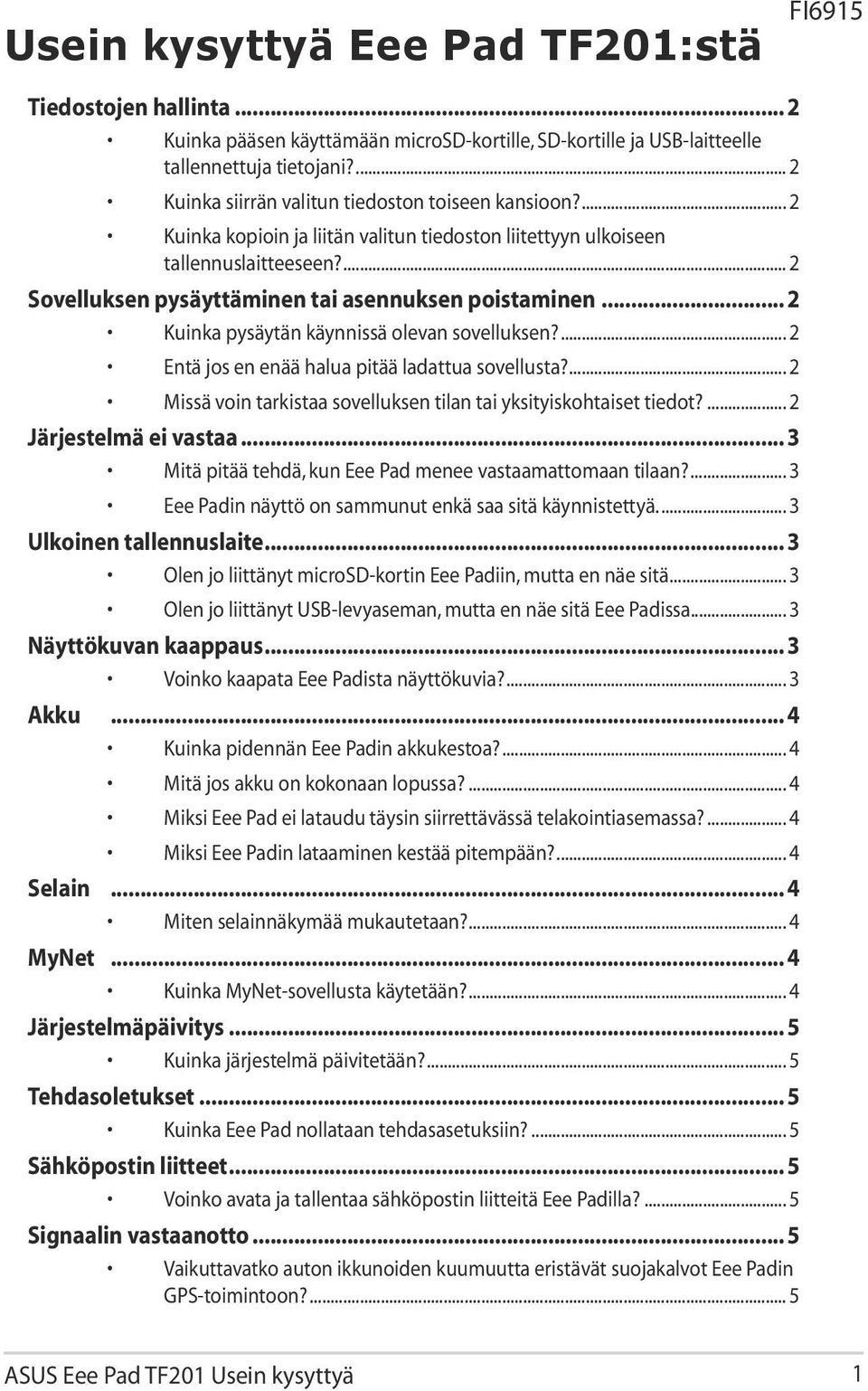 ... 2 Sovelluksen pysäyttäminen tai asennuksen poistaminen... 2 Kuinka pysäytän käynnissä olevan sovelluksen?... 2 Entä jos en enää halua pitää ladattua sovellusta?