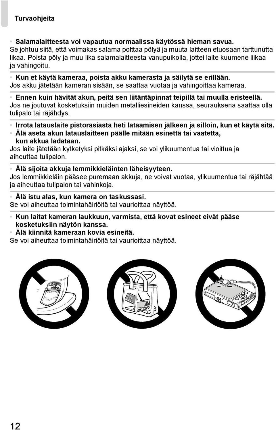 Jos akku jätetään kameran sisään, se saattaa vuotaa ja vahingoittaa kameraa. Ennen kuin hävität akun, peitä sen liitäntäpinnat teipillä tai muulla eristeellä.