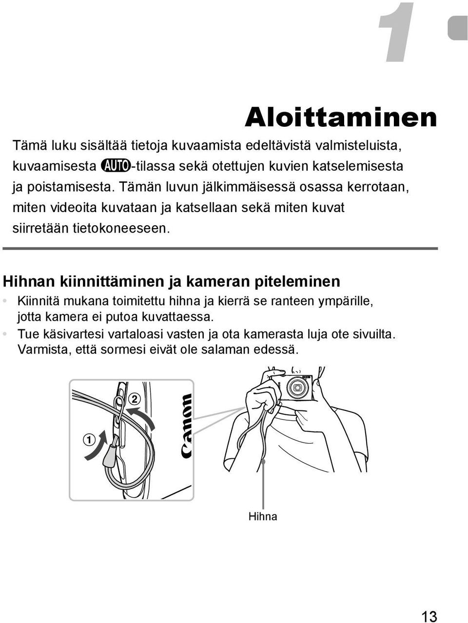 Tämän luvun jälkimmäisessä osassa kerrotaan, miten videoita kuvataan ja katsellaan sekä miten kuvat siirretään tietokoneeseen.