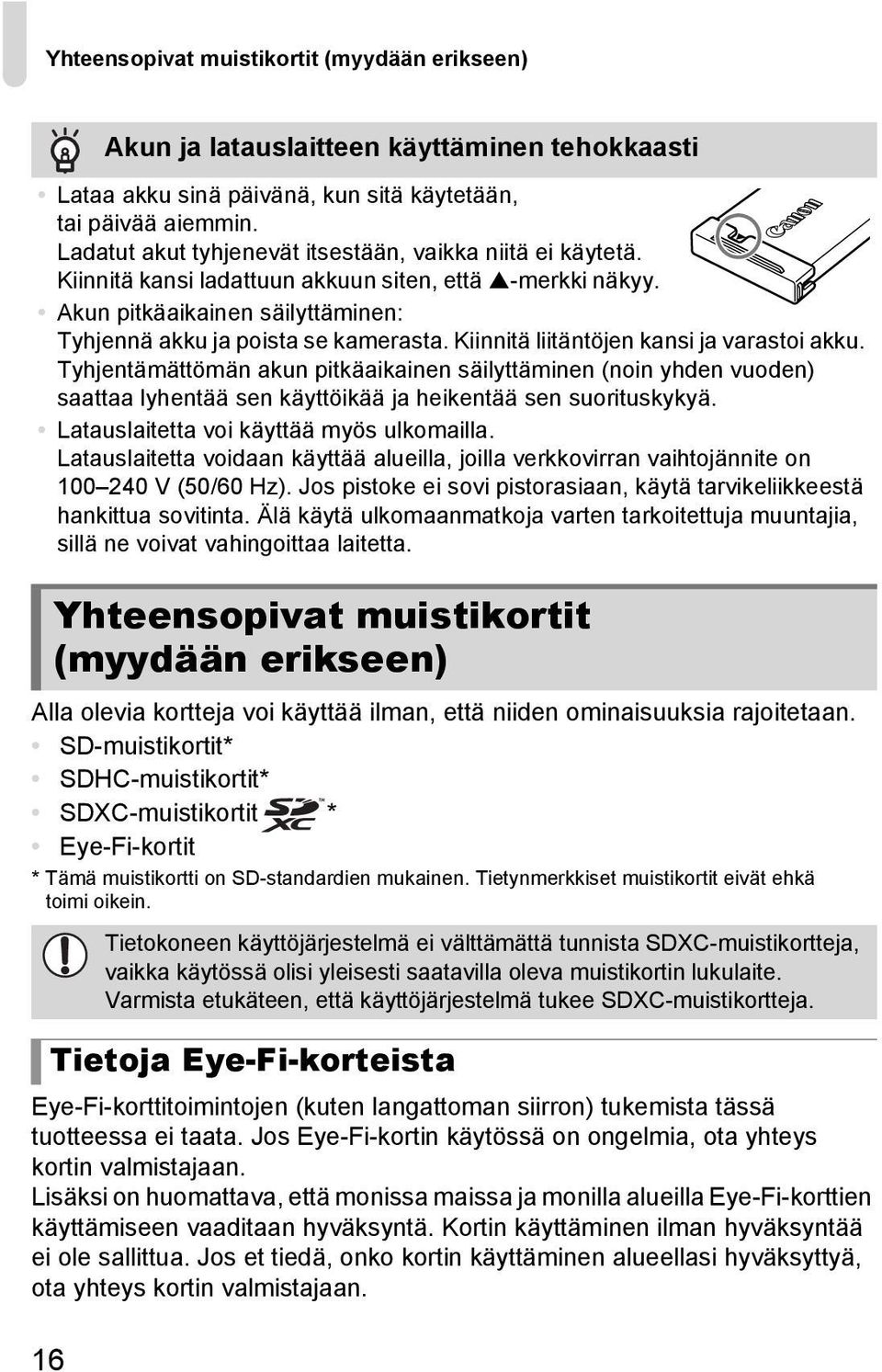 Tietoja Eye-Fi-korteista Eye-Fi-korttitoimintojen (kuten langattoman siirron) tukemista tässä tuotteessa ei taata. Jos Eye-Fi-kortin käytössä on ongelmia, ota yhteys kortin valmistajaan.