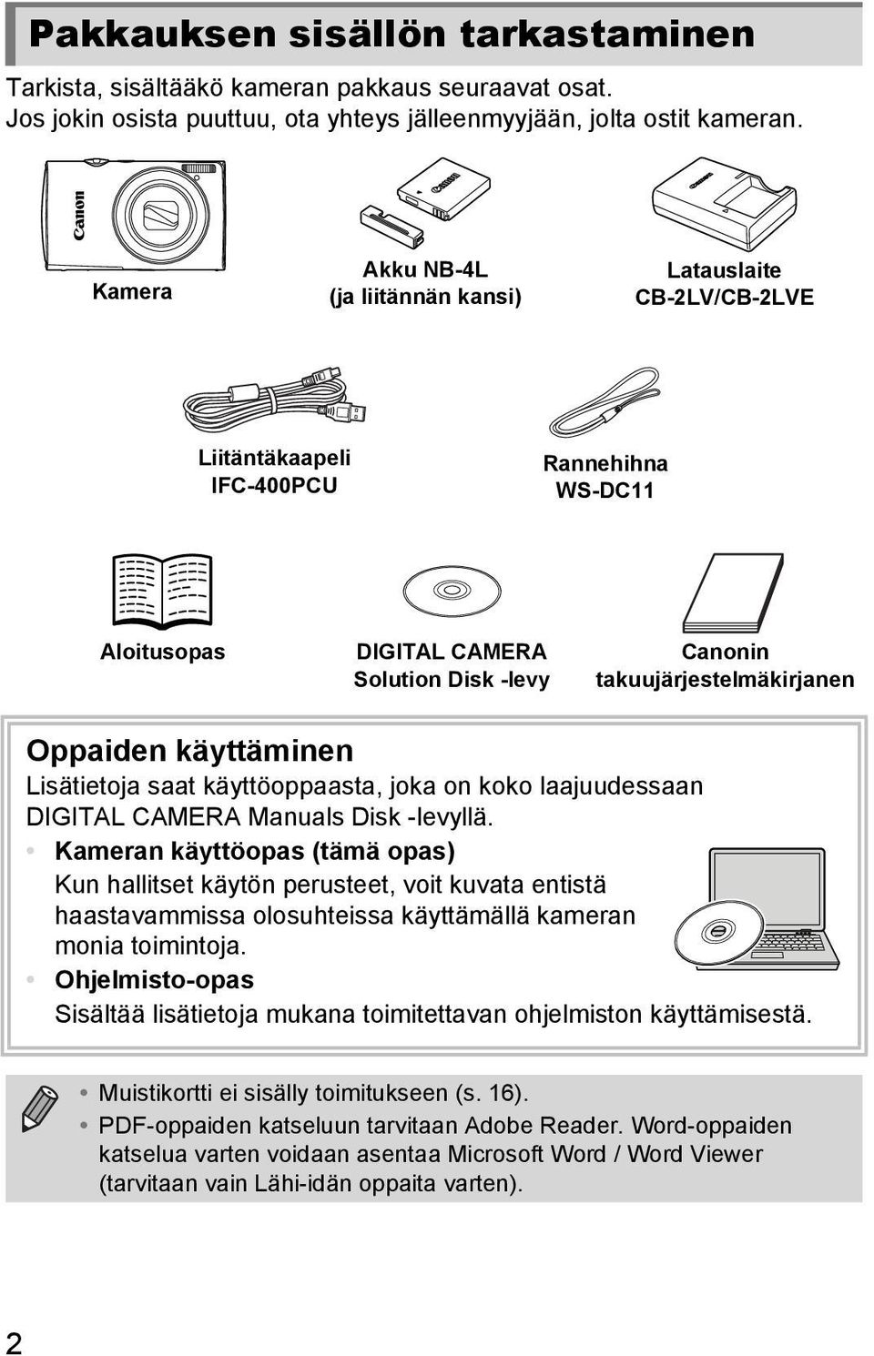 Oppaiden käyttäminen Lisätietoja saat käyttöoppaasta, joka on koko laajuudessaan DIGITAL CAMERA Manuals Disk -levyllä.