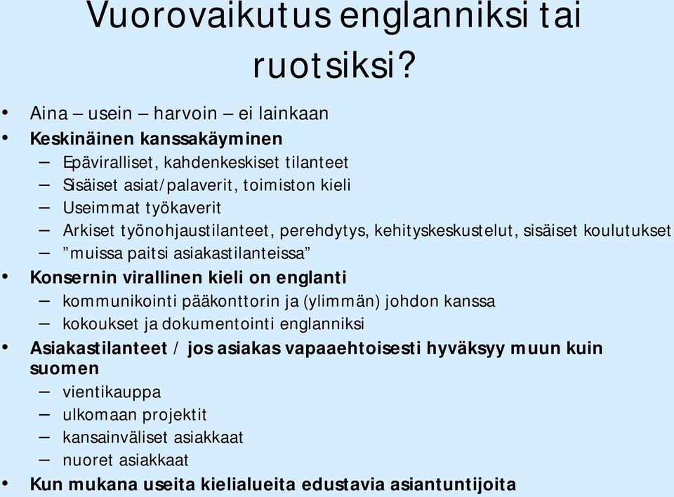 Arkiset työnohjaustilanteet, perehdytys, kehityskeskustelut, sisäiset koulutukset muissa paitsi asiakastilanteissa Konsernin virallinen kieli on englanti