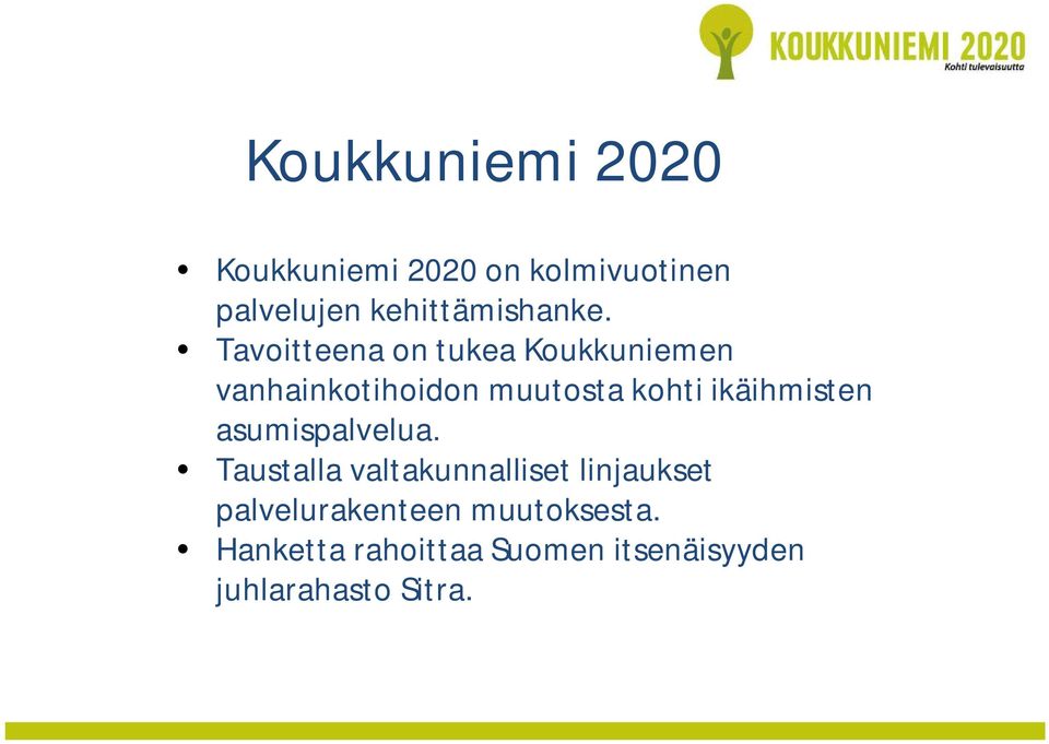 Tavoitteena on tukea Koukkuniemen vanhainkotihoidon muutosta kohti