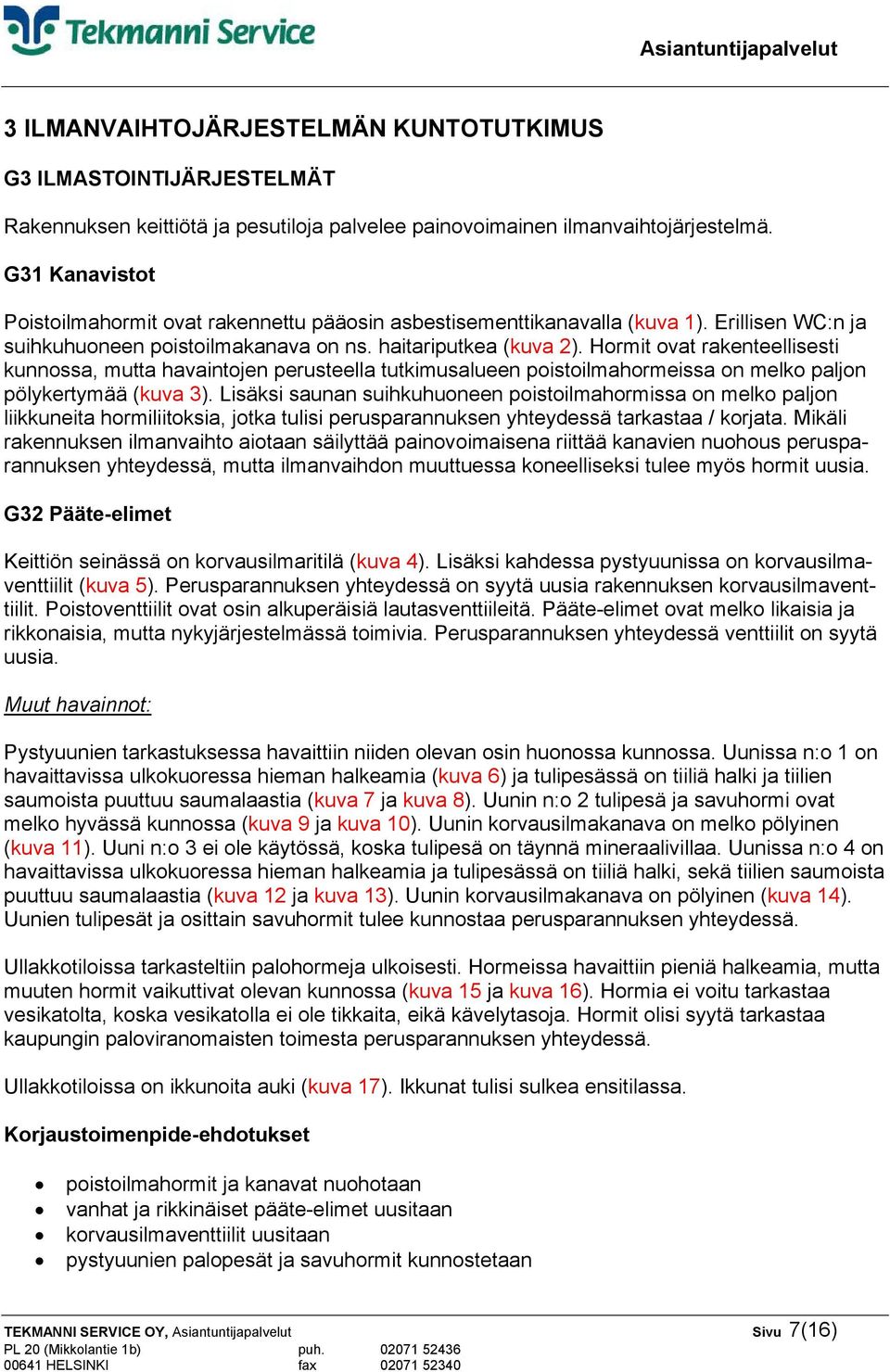 Hormit ovat rakenteellisesti kunnossa, mutta havaintojen perusteella tutkimusalueen poistoilmahormeissa on melko paljon pölykertymää (kuva 3).