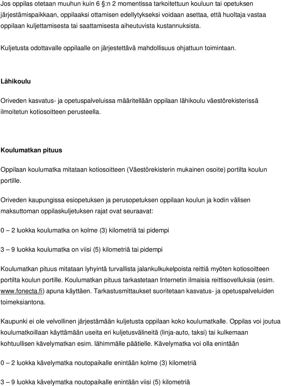 Lähikoulu Oriveden kasvatus- ja opetuspalveluissa määritellään oppilaan lähikoulu väestörekisterissä ilmoitetun kotiosoitteen perusteella.