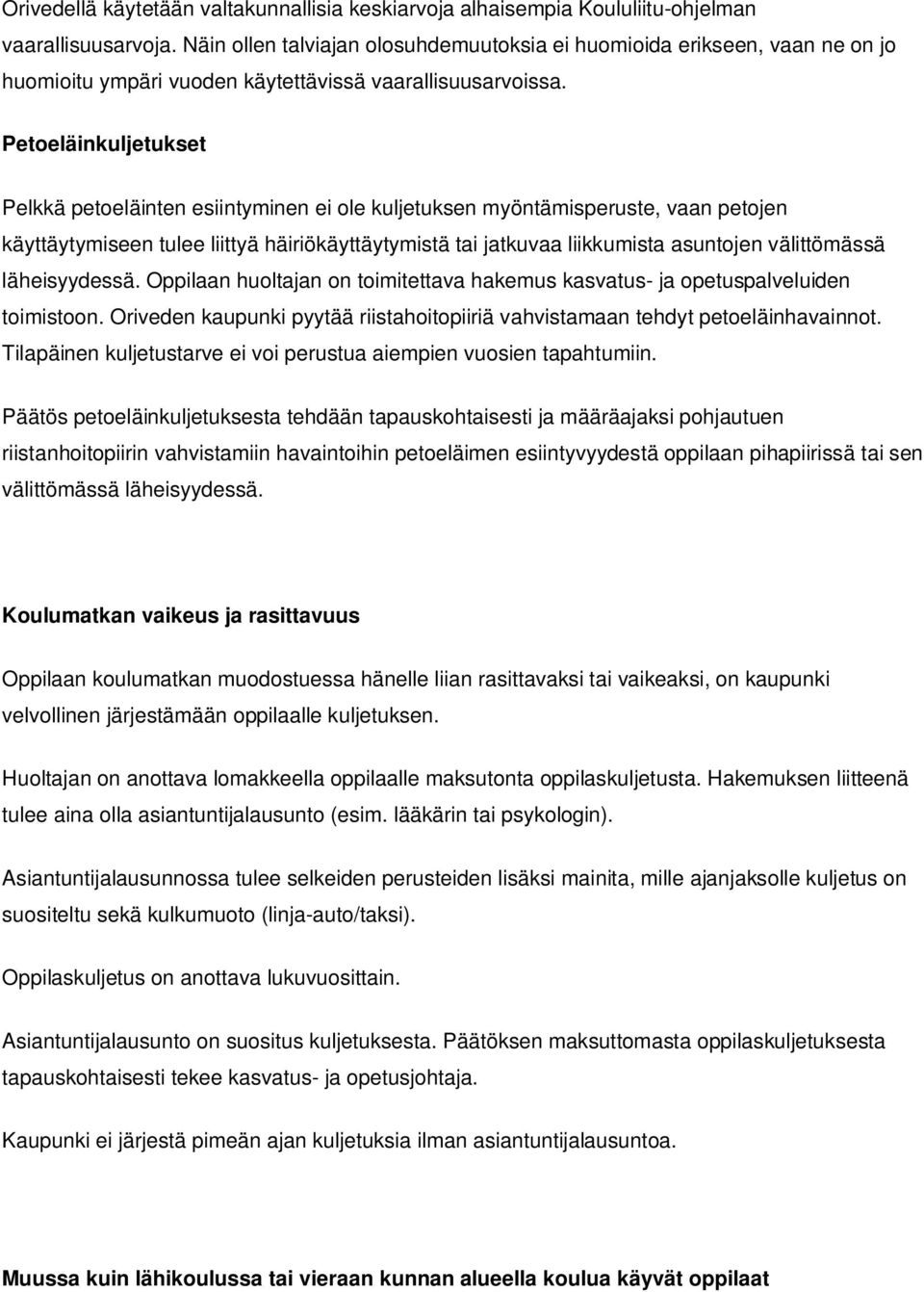 Petoeläinkuljetukset Pelkkä petoeläinten esiintyminen ei ole kuljetuksen myöntämisperuste, vaan petojen käyttäytymiseen tulee liittyä häiriökäyttäytymistä tai jatkuvaa liikkumista asuntojen