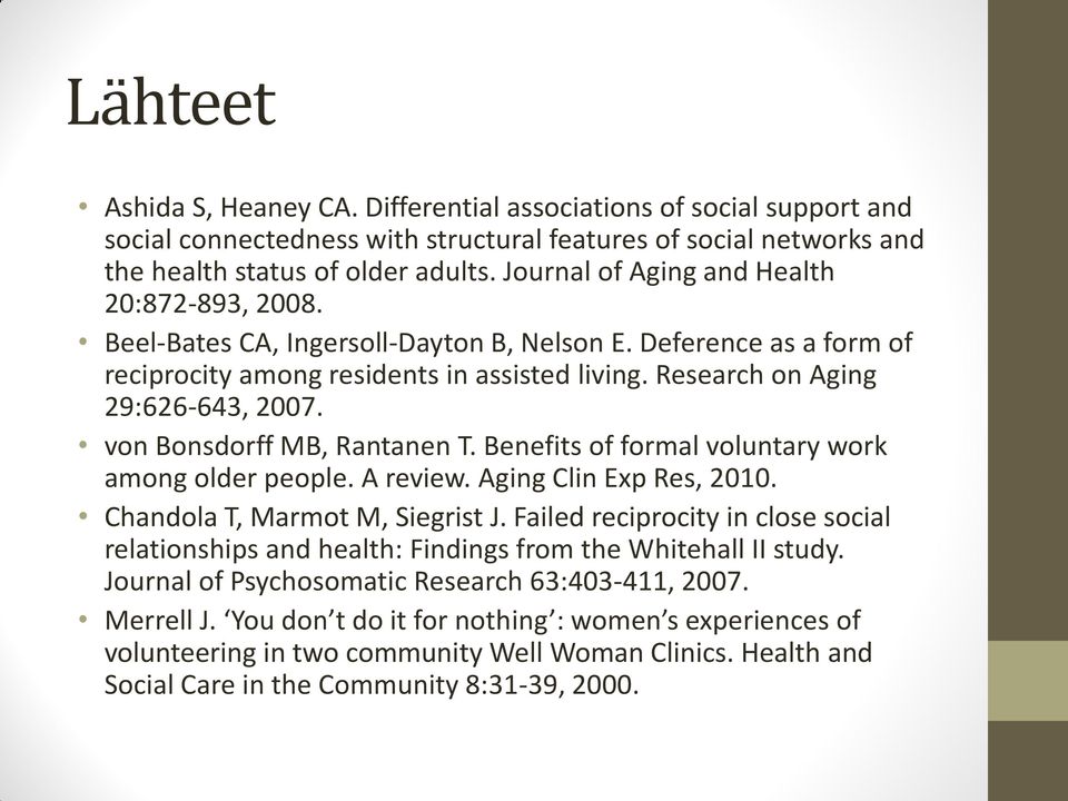 von Bonsdorff MB, Rantanen T. Benefits of formal voluntary work among older people. A review. Aging Clin Exp Res, 2010. Chandola T, Marmot M, Siegrist J.