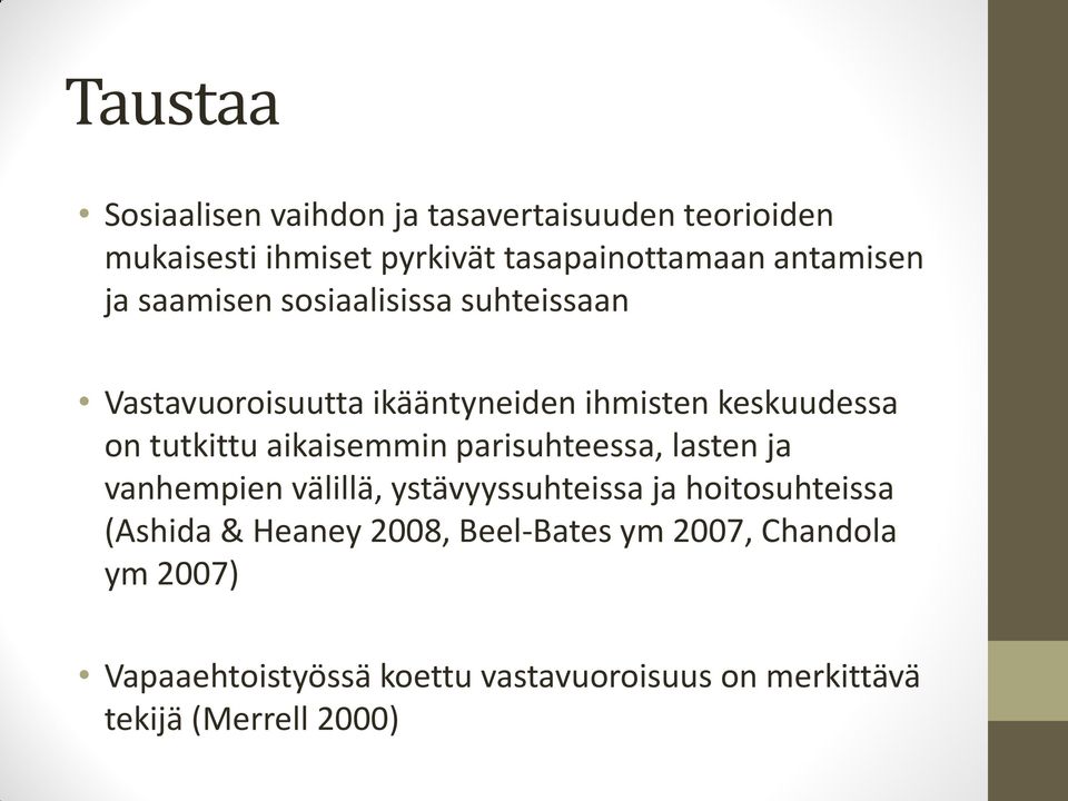 tutkittu aikaisemmin parisuhteessa, lasten ja vanhempien välillä, ystävyyssuhteissa ja hoitosuhteissa (Ashida &