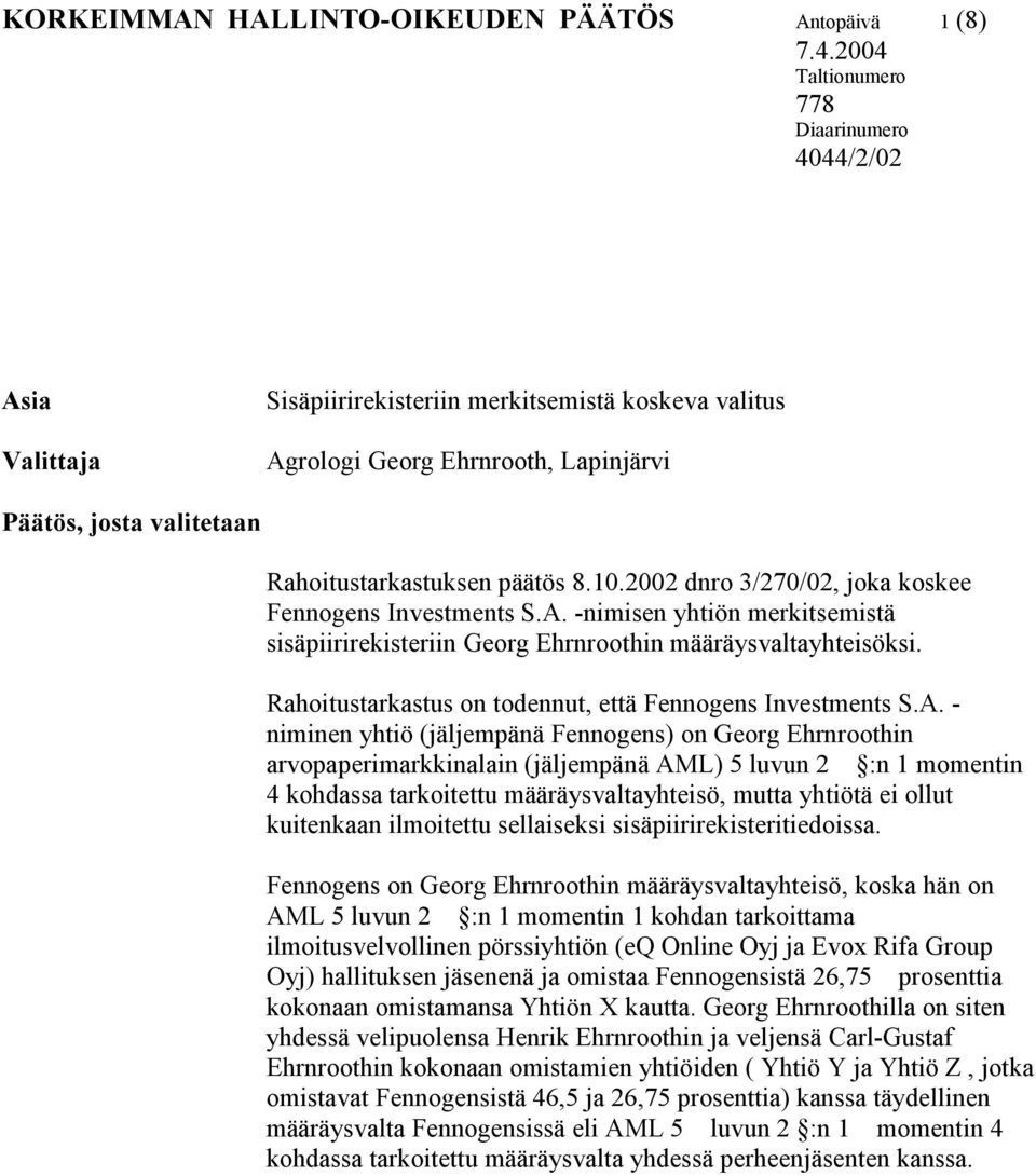 päätös 8.10.2002 dnro 3/270/02, joka koskee Fennogens Investments S.A. -nimisen yhtiön merkitsemistä sisäpiirirekisteriin Georg Ehrnroothin määräysvaltayhteisöksi.
