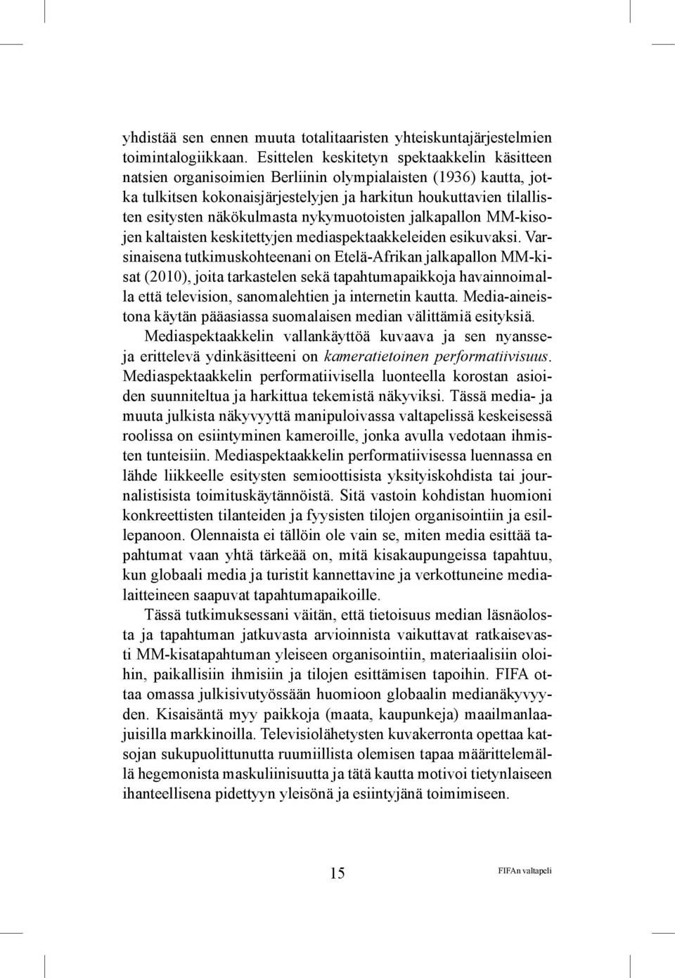 näkökulmasta nykymuotoisten jalkapallon MM-kisojen kaltaisten keskitettyjen mediaspektaakkeleiden esikuvaksi.