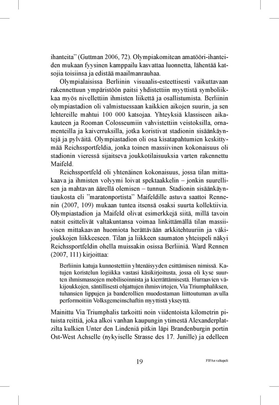 Berliinin olympiastadion oli valmistuessaan kaikkien aikojen suurin, ja sen lehtereille mahtui 100 000 katsojaa.