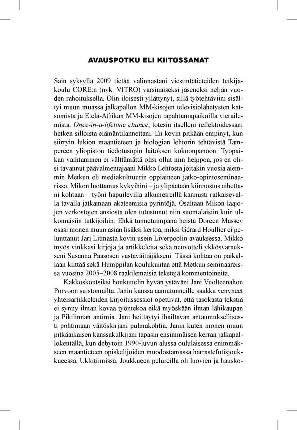 Once-in-a-lifetime chance, totesin itselleni reflektoidessani hetken silloista elämäntilannettani.