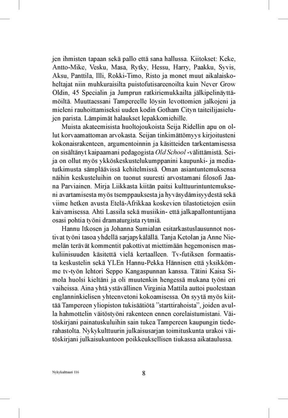 Never Grow Oldin, 45 Specialin ja Jumprun ratkiriemukkailta jälkipelinäyttämöiltä.