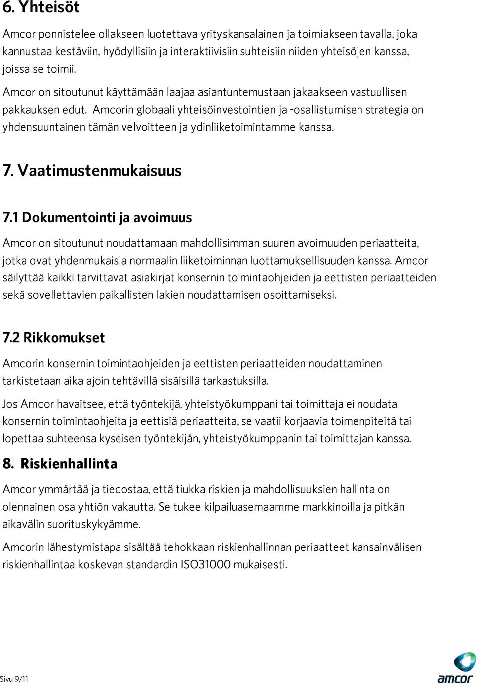Amcorin globaali yhteisöinvestointien ja -osallistumisen strategia on yhdensuuntainen tämän velvoitteen ja ydinliiketoimintamme kanssa. 7. Vaatimustenmukaisuus 7.