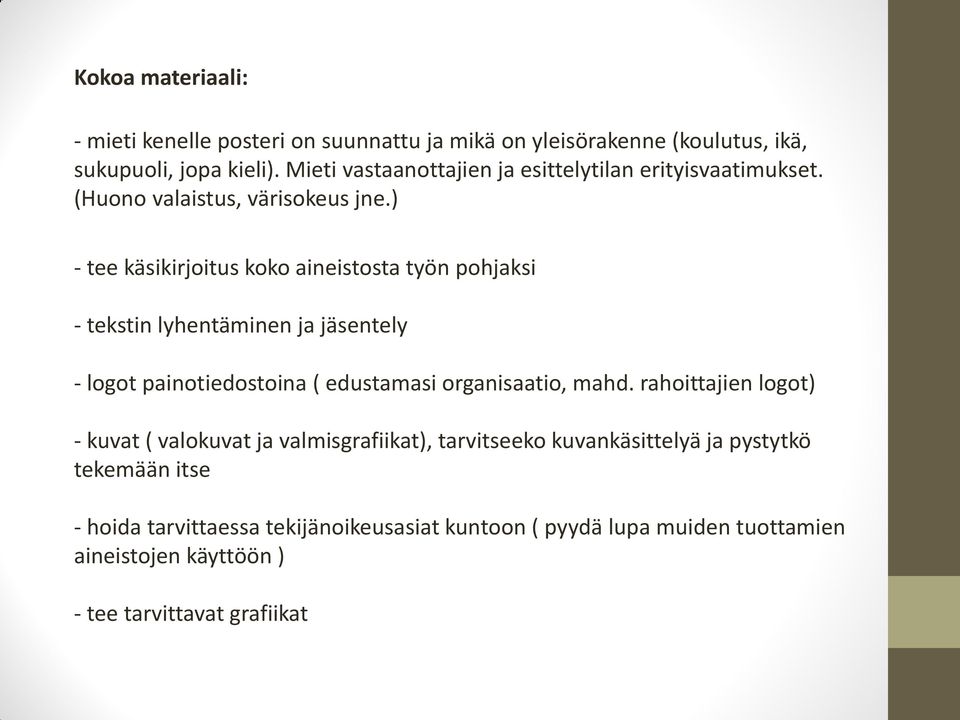 ) - tee käsikirjoitus koko aineistosta työn pohjaksi - tekstin lyhentäminen ja jäsentely - logot painotiedostoina ( edustamasi organisaatio, mahd.