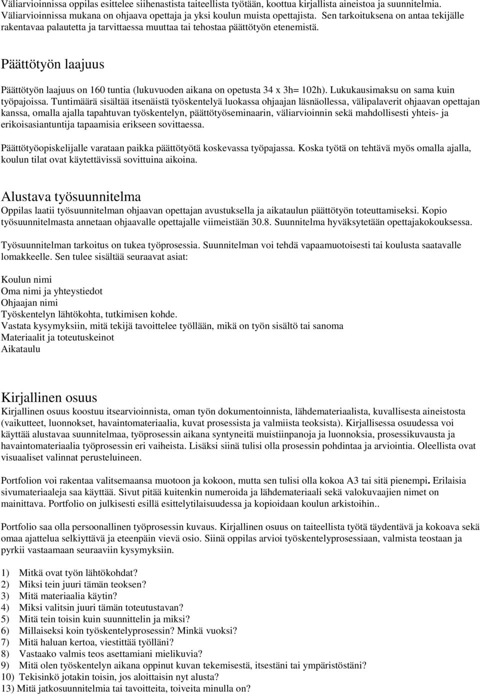 Päättötyön laajuus Päättötyön laajuus on 160 tuntia (lukuvuoden aikana on opetusta 34 x 3h= 102h). Lukukausimaksu on sama kuin työpajoissa.