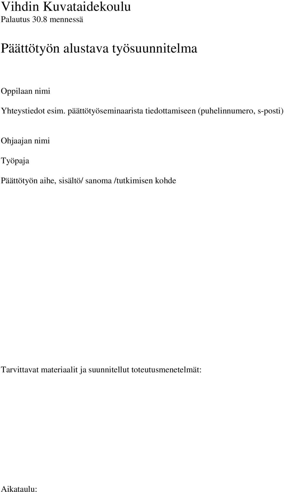 päättötyöseminaarista tiedottamiseen (puhelinnumero, s-posti) Ohjaajan nimi