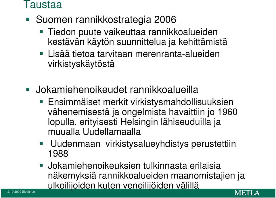 vähenemisestä ja ongelmista havaittiin jo 1960 lopulla, erityisesti Helsingin lähiseuduilla ja muualla Uudellamaalla Uudenmaan