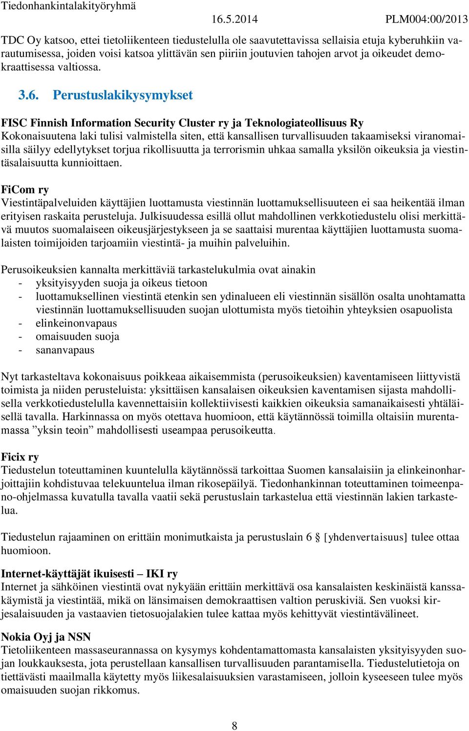 Perustuslakikysymykset FISC Finnish Information Security Cluster ry ja Teknologiateollisuus Ry Kokonaisuutena laki tulisi valmistella siten, että kansallisen turvallisuuden takaamiseksi