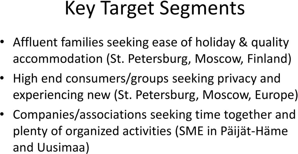 Petersburg, Moscow, Finland) High end consumers/groups seeking privacy and