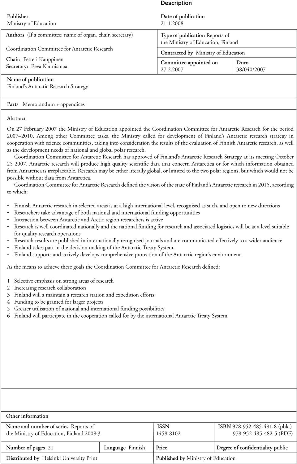 Antarctic Research Strategy Type of publication Reports of the Ministry of Education, Finland Contracted by Ministry of Education Committee appointed on Dnro 27