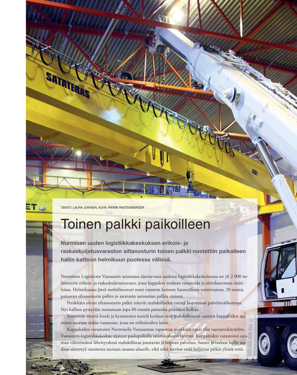 Nurminen Logisticsin Vuosaaren satamassa sijaitsevassa uudessa logistiikkakeskuksessa on yli 2 000 neliömetrin erikois- ja raskaskuljetusvarasto, jossa kappaleet voidaan varastoida ja siirtokuormata