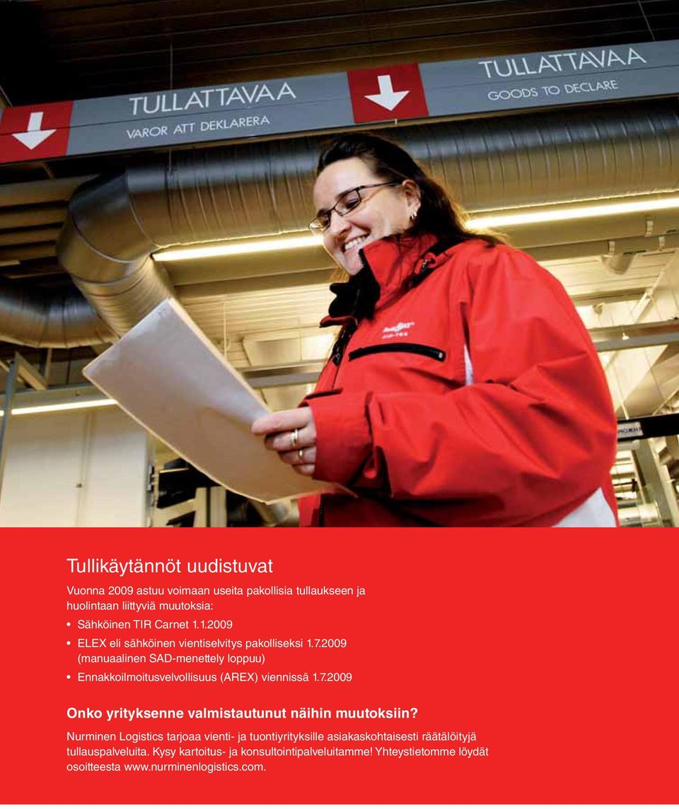 2009 (manuaalinen SAD-menettely loppuu) Ennakkoilmoitusvelvollisuus (AREX) viennissä 1.7.