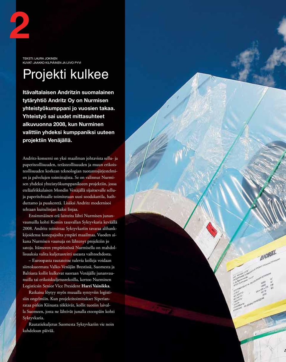 Andritz-konserni on yksi maailman johtavista sellu- ja paperiteollisuuden, terästeollisuuden ja muun erikoisteollisuuden korkean teknologian tuotantojärjestelmien ja palvelujen toimittajista.