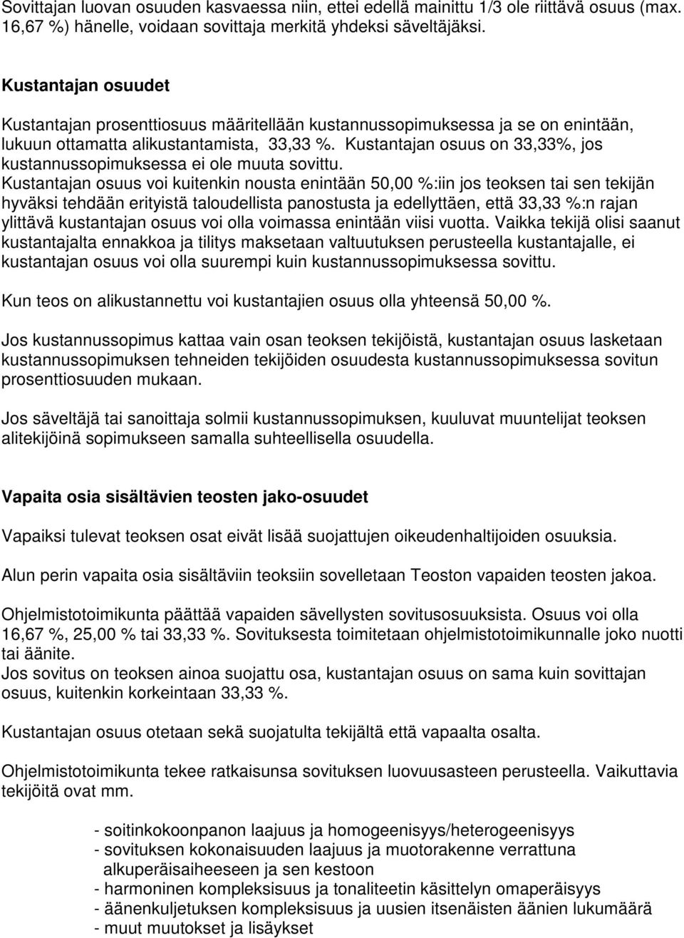 Kustantajan osuus on 33,33%, jos kustannussopimuksessa ei ole muuta sovittu.