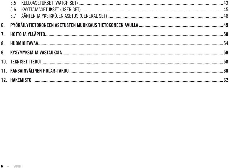 PYÖRÄILYTIETOKONEEN ASETUSTEN MUOKKAUS TIETOKONEEN AVULLA...49 7. HOITO JA YLLÄPITO...50 8.