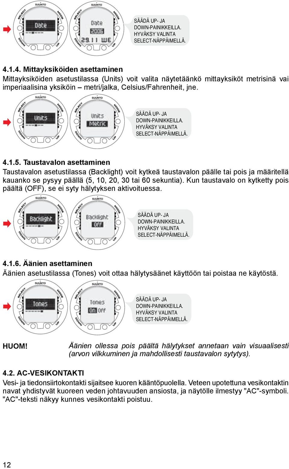 Taustavalon asettaminen Taustavalon asetustilassa (Backlight) voit kytkeä taustavalon päälle tai pois ja määritellä kauanko se pysyy päällä (5, 10, 20, 30 tai 60 sekuntia).