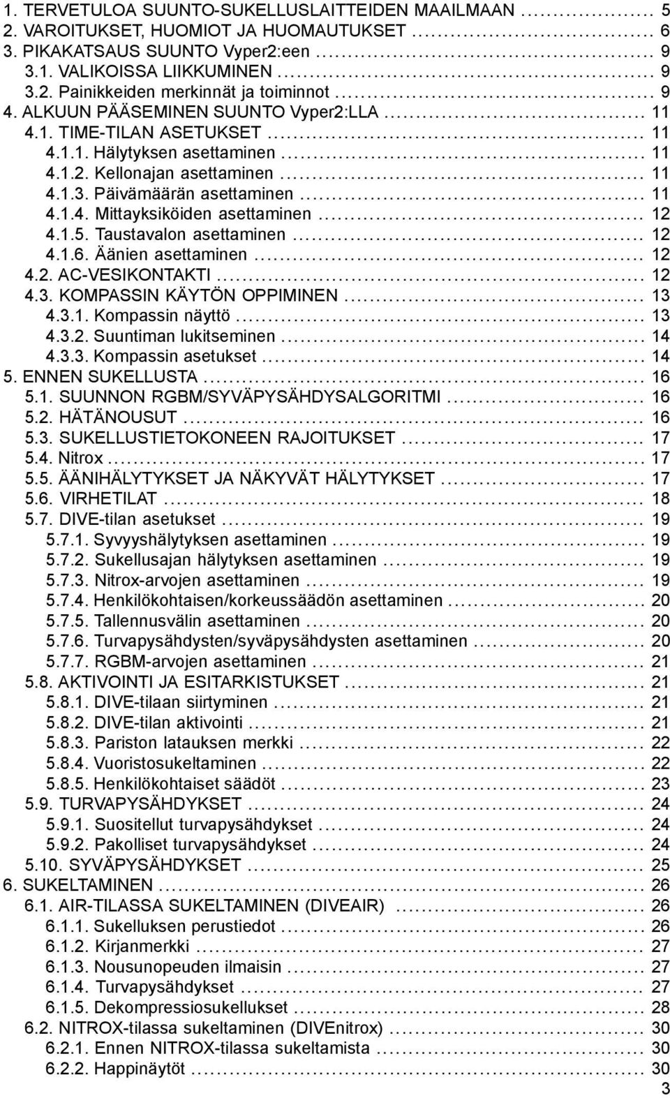 .. 12 4.1.5. Taustavalon asettaminen... 12 4.1.6. Äänien asettaminen... 12 4.2. AC-VESIKONTAKTI... 12 4.3. KOMPASSIN KÄYTÖN OPPIMINEN... 13 4.3.1. Kompassin näyttö... 13 4.3.2. Suuntiman lukitseminen.