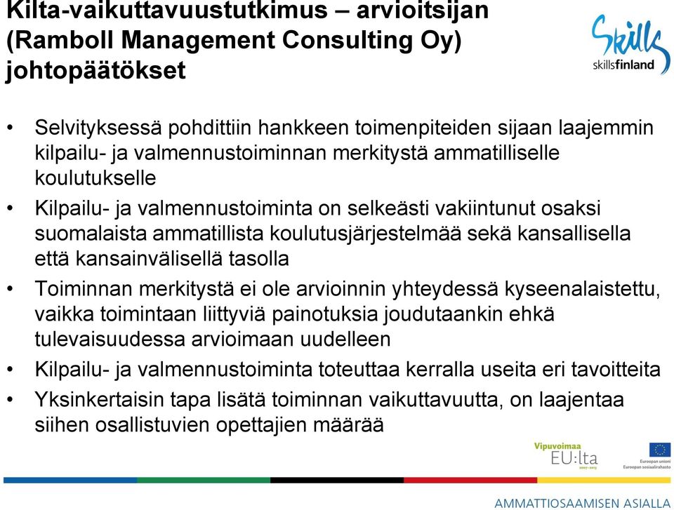 kansallisella että kansainvälisellä tasolla Toiminnan merkitystä ei ole arvioinnin yhteydessä kyseenalaistettu, vaikka toimintaan liittyviä painotuksia joudutaankin ehkä