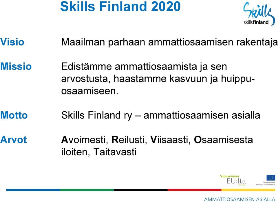 arvostusta, haastamme kasvuun ja huippuosaamiseen.