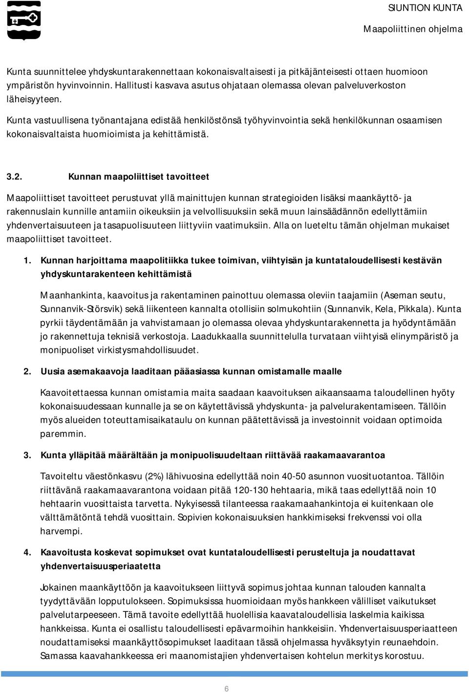 Kunta vastuullisena työnantajana edistää henkilöstönsä työhyvinvointia sekä henkilökunnan osaamisen kokonaisvaltaista huomioimista ja kehittämistä. 3.2.