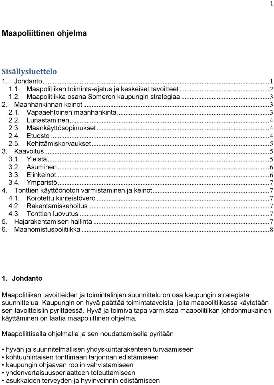 .. 5 3.2. Asuminen... 6 3.3. Elinkeinot... 6 3.4. Ympäristö... 7 4. Tonttien käyttöönoton varmistaminen ja keinot... 7 4.1. Korotettu kiinteistövero... 7 4.2. Rakentamiskehoitus... 7 4.3. Tonttien luovutus.