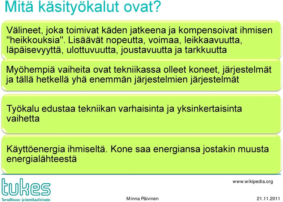 ovat tekniikassa olleet koneet, järjestelmät ja tällä hetkellä yhä enemmän järjestelmien järjestelmät Työkalu edustaa