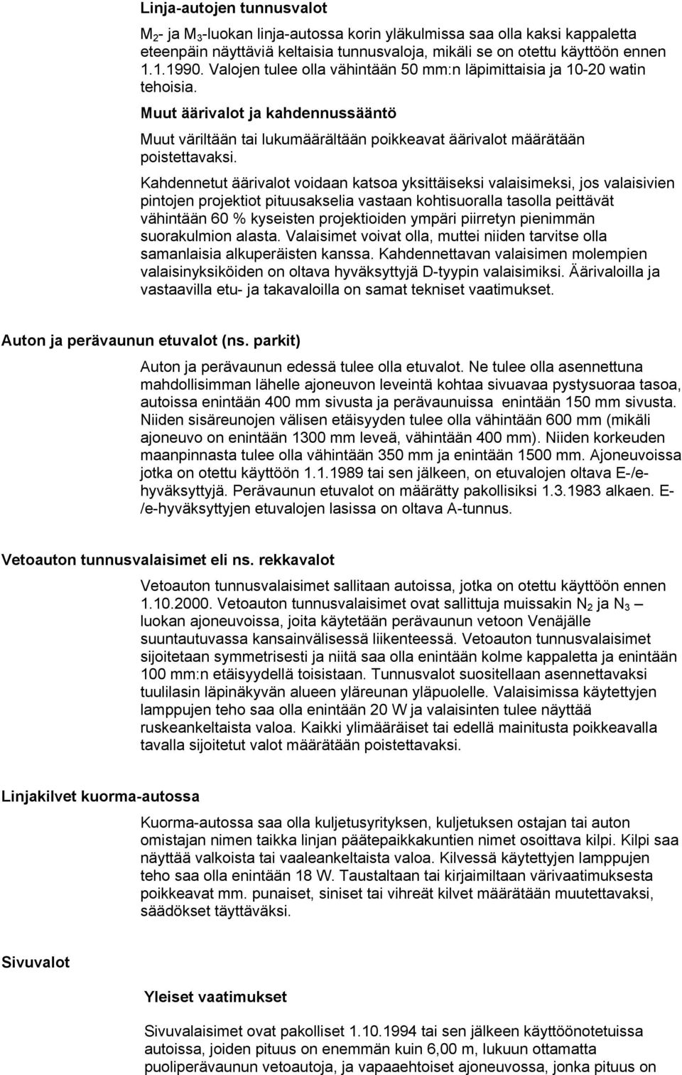 Kahdennetut äärivalot voidaan katsoa yksittäiseksi valaisimeksi, jos valaisivien pintojen projektiot pituusakselia vastaan kohtisuoralla tasolla peittävät vähintään 60 % kyseisten projektioiden