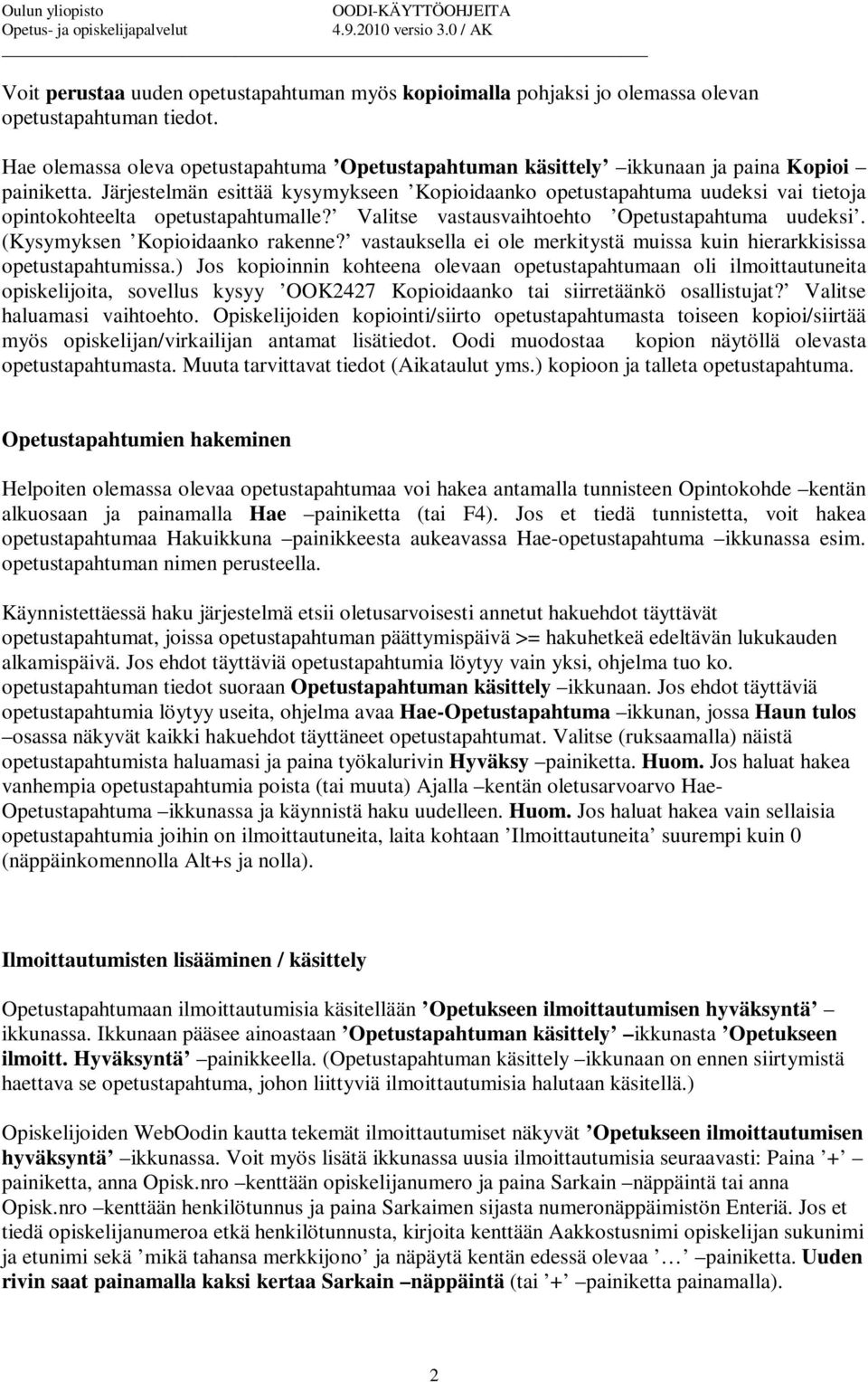 Järjestelmän esittää kysymykseen Kopioidaanko opetustapahtuma uudeksi vai tietoja opintokohteelta opetustapahtumalle? Valitse vastausvaihtoehto Opetustapahtuma uudeksi.