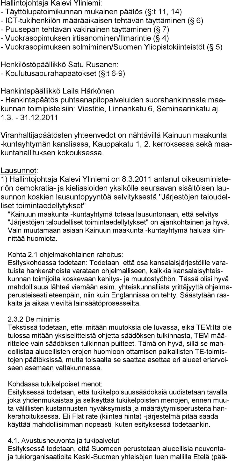 Laila Härkönen - Hankintapäätös puhtaanapitopalveluiden suorahankinnasta maakunnan toimipistei siin: Viestitie, Linnankatu 6, Seminaarinkatu aj. 1.3. - 31.12.