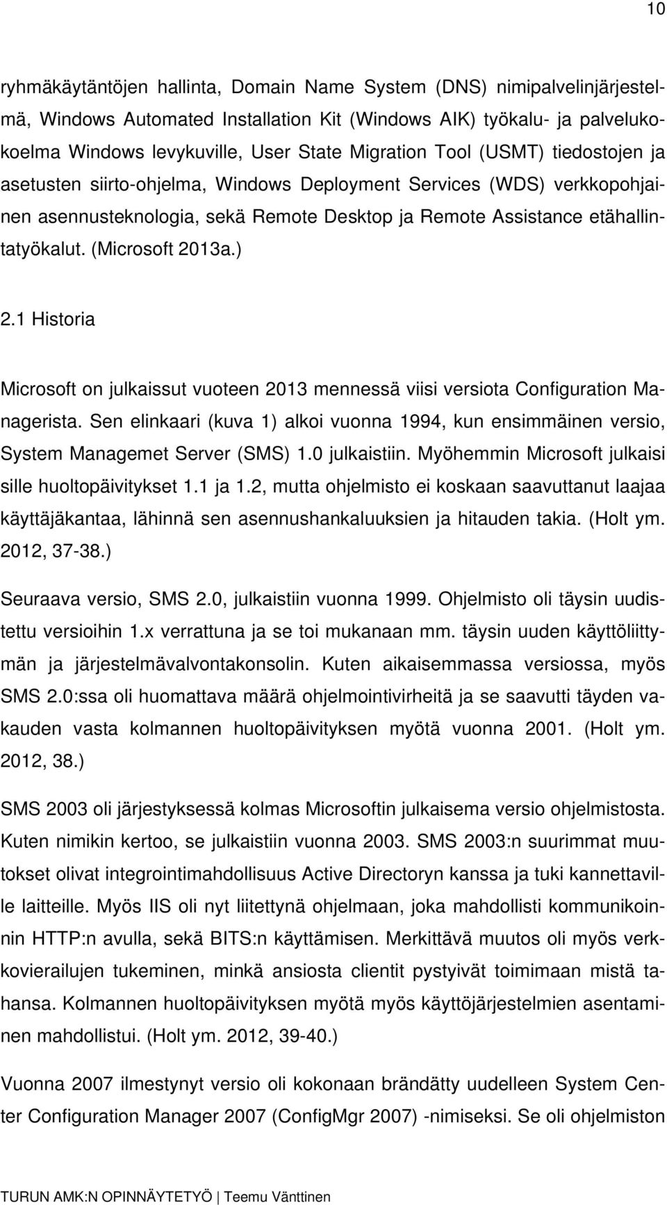 (Microsoft 2013a.) 2.1 Historia Microsoft on julkaissut vuoteen 2013 mennessä viisi versiota Configuration Managerista.